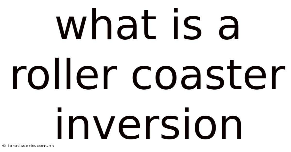 What Is A Roller Coaster Inversion