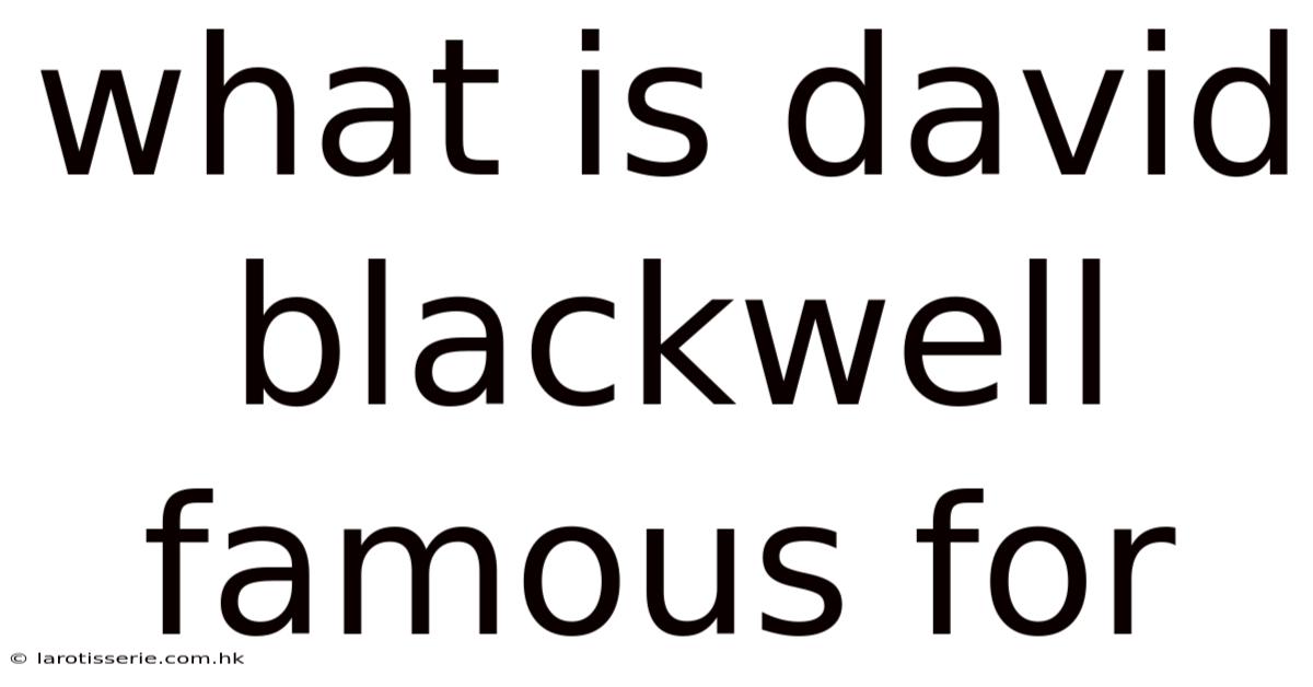 What Is David Blackwell Famous For