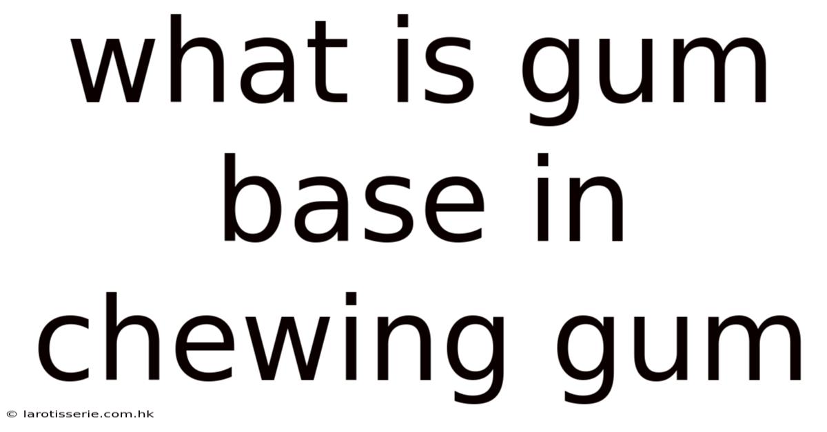 What Is Gum Base In Chewing Gum