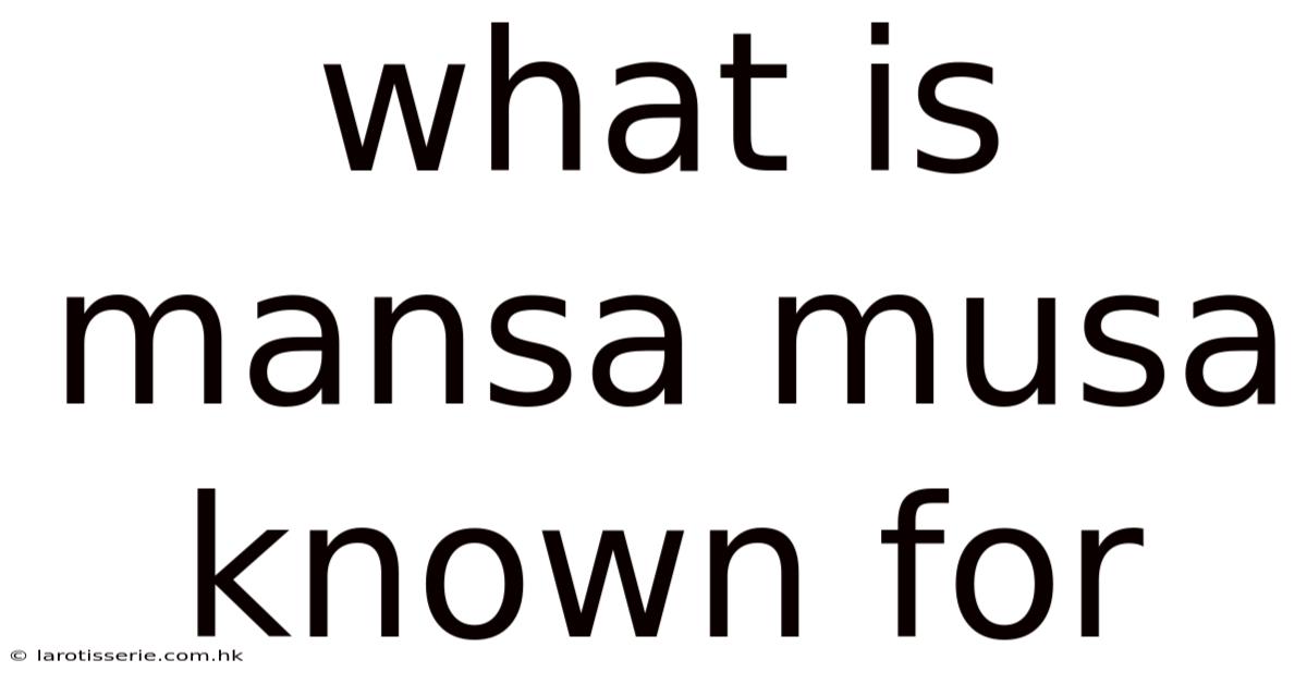 What Is Mansa Musa Known For