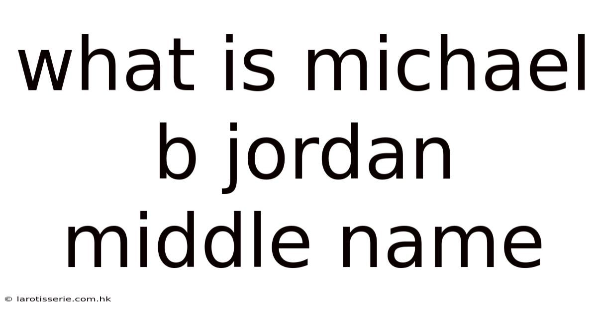 What Is Michael B Jordan Middle Name