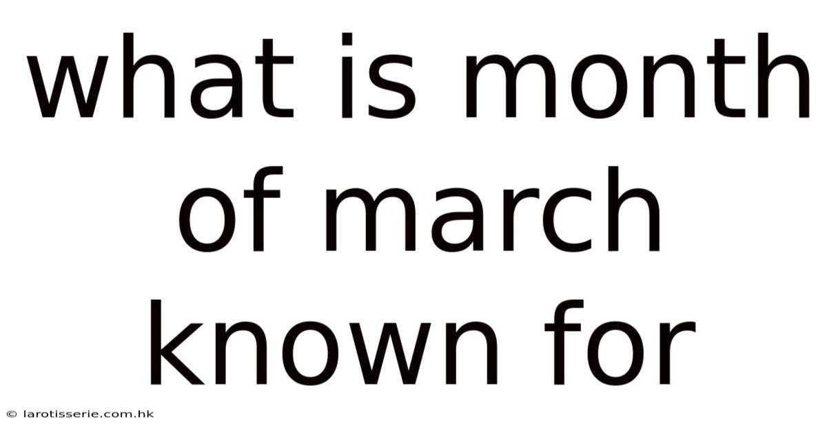 What Is Month Of March Known For