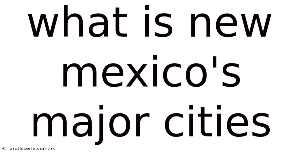What Is New Mexico's Major Cities