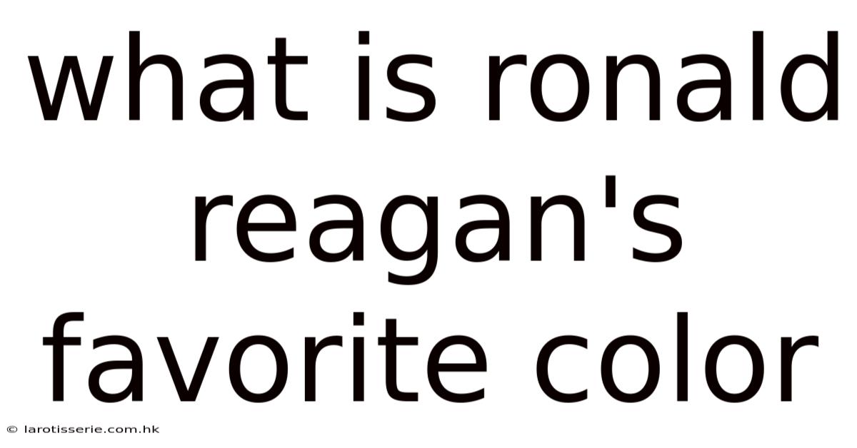 What Is Ronald Reagan's Favorite Color