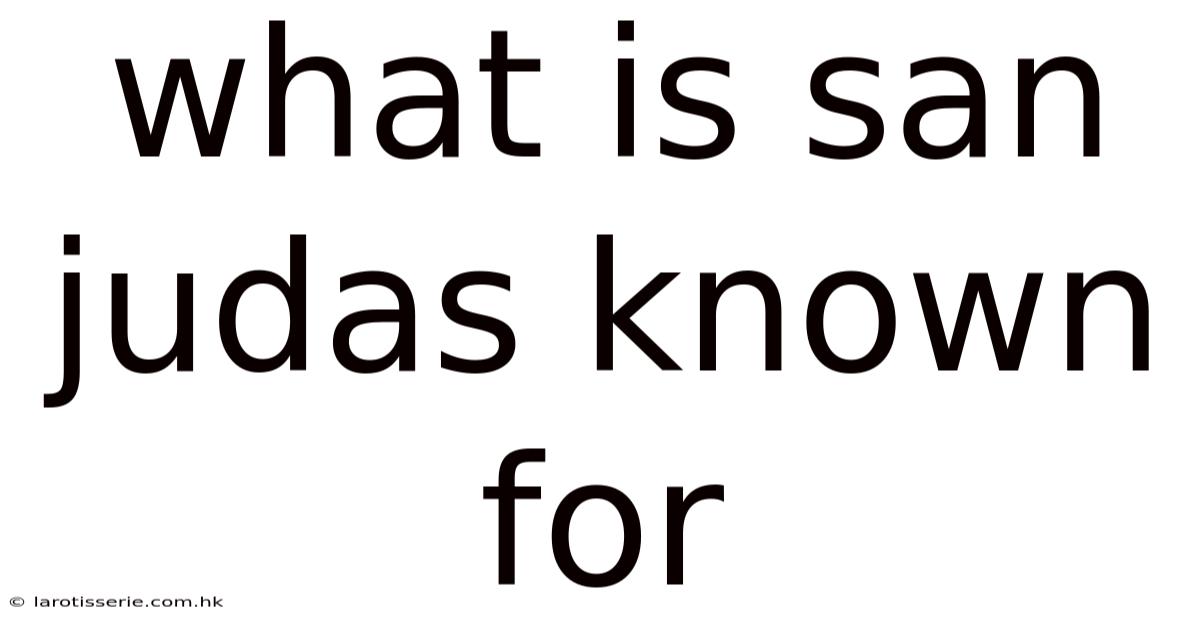 What Is San Judas Known For
