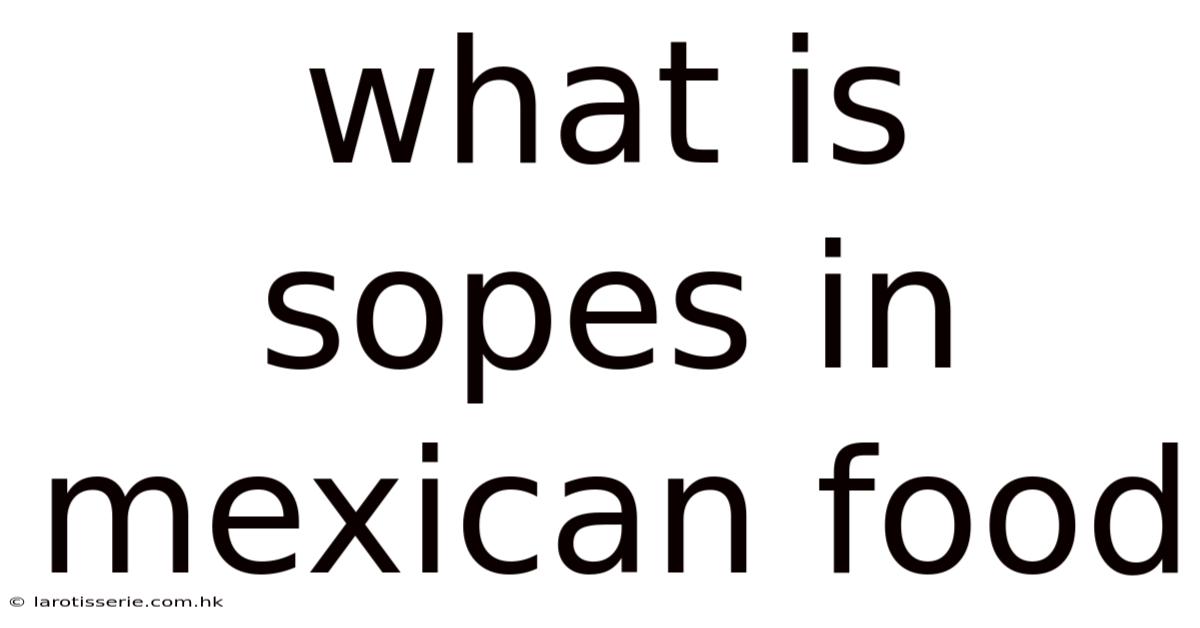 What Is Sopes In Mexican Food