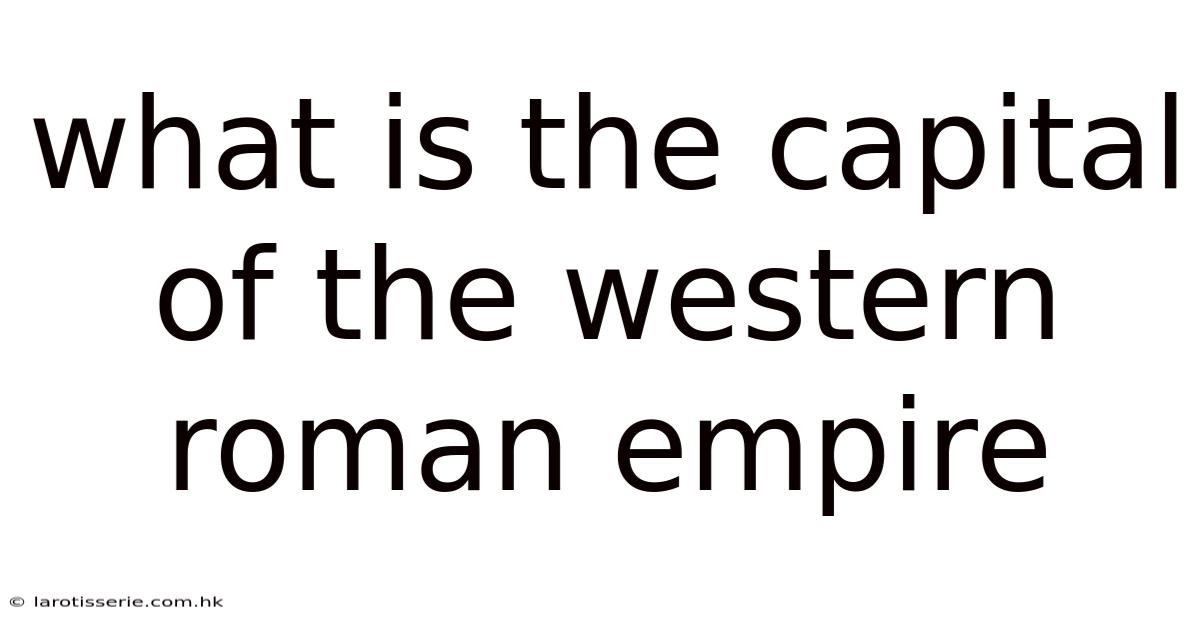 What Is The Capital Of The Western Roman Empire