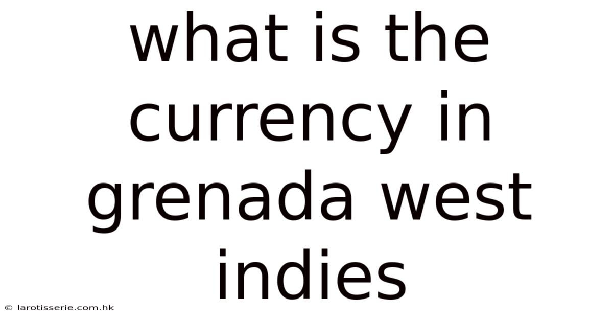 What Is The Currency In Grenada West Indies