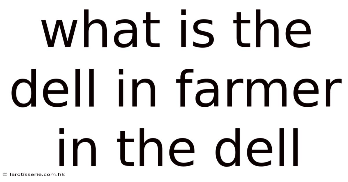 What Is The Dell In Farmer In The Dell