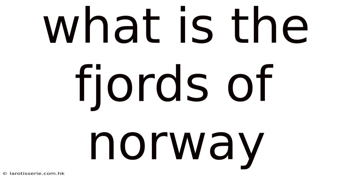 What Is The Fjords Of Norway