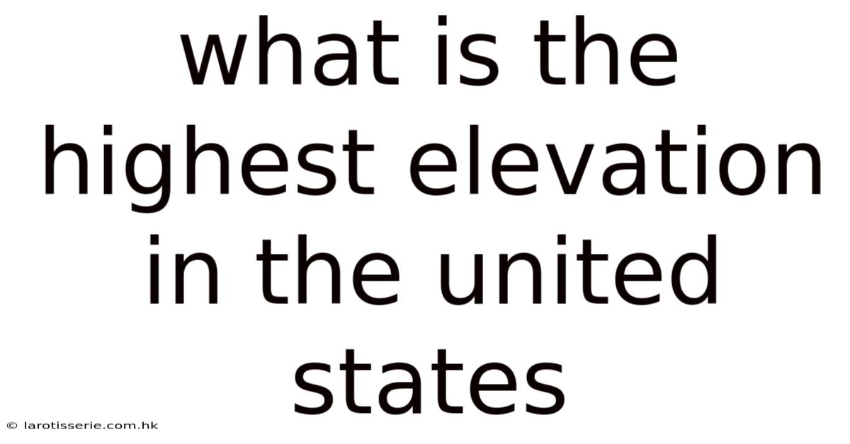 What Is The Highest Elevation In The United States