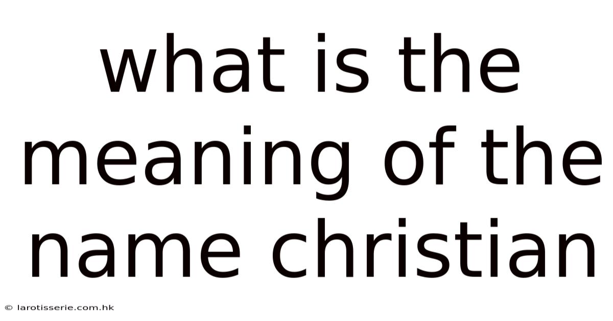 What Is The Meaning Of The Name Christian
