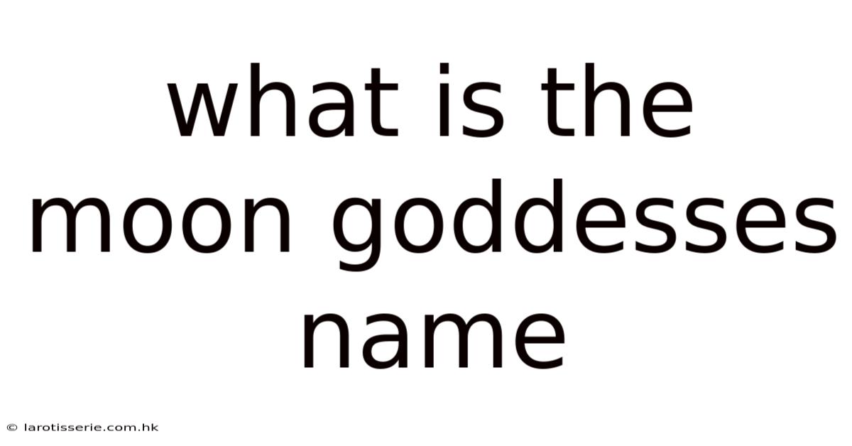 What Is The Moon Goddesses Name