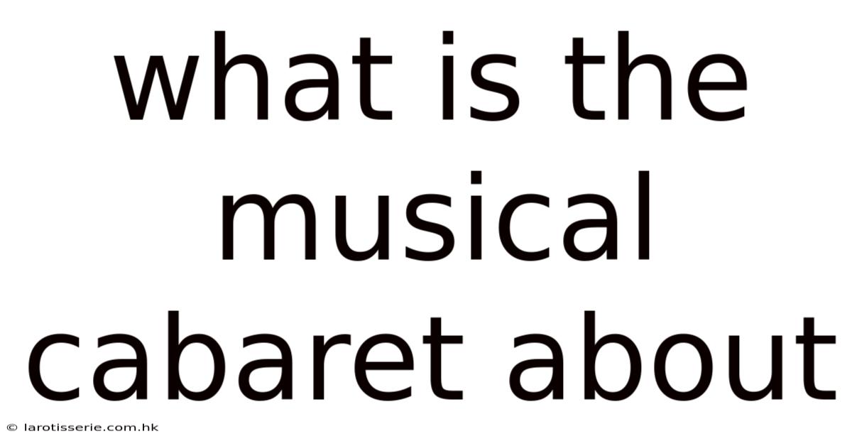 What Is The Musical Cabaret About