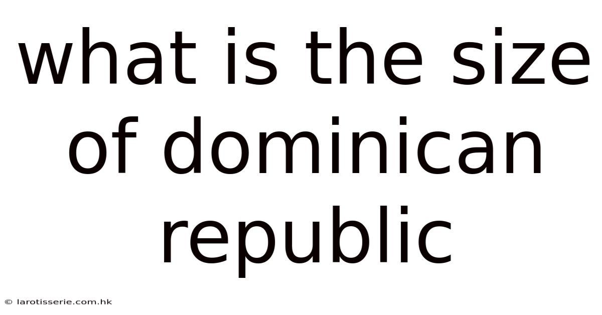 What Is The Size Of Dominican Republic
