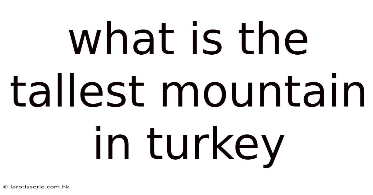 What Is The Tallest Mountain In Turkey