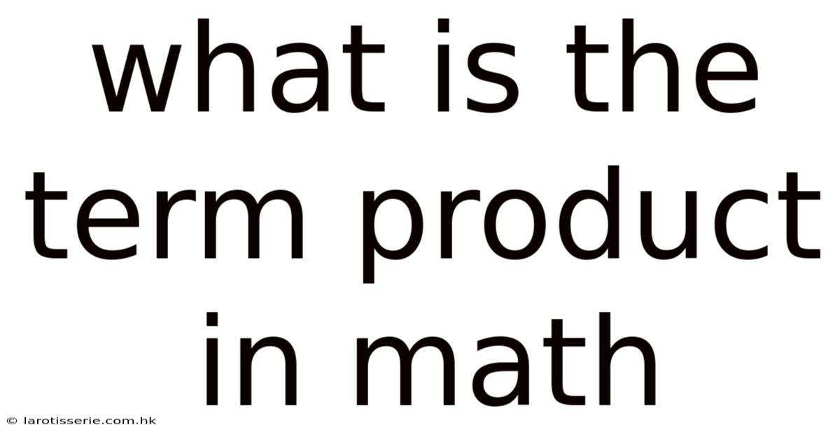 What Is The Term Product In Math