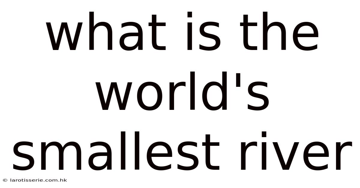 What Is The World's Smallest River