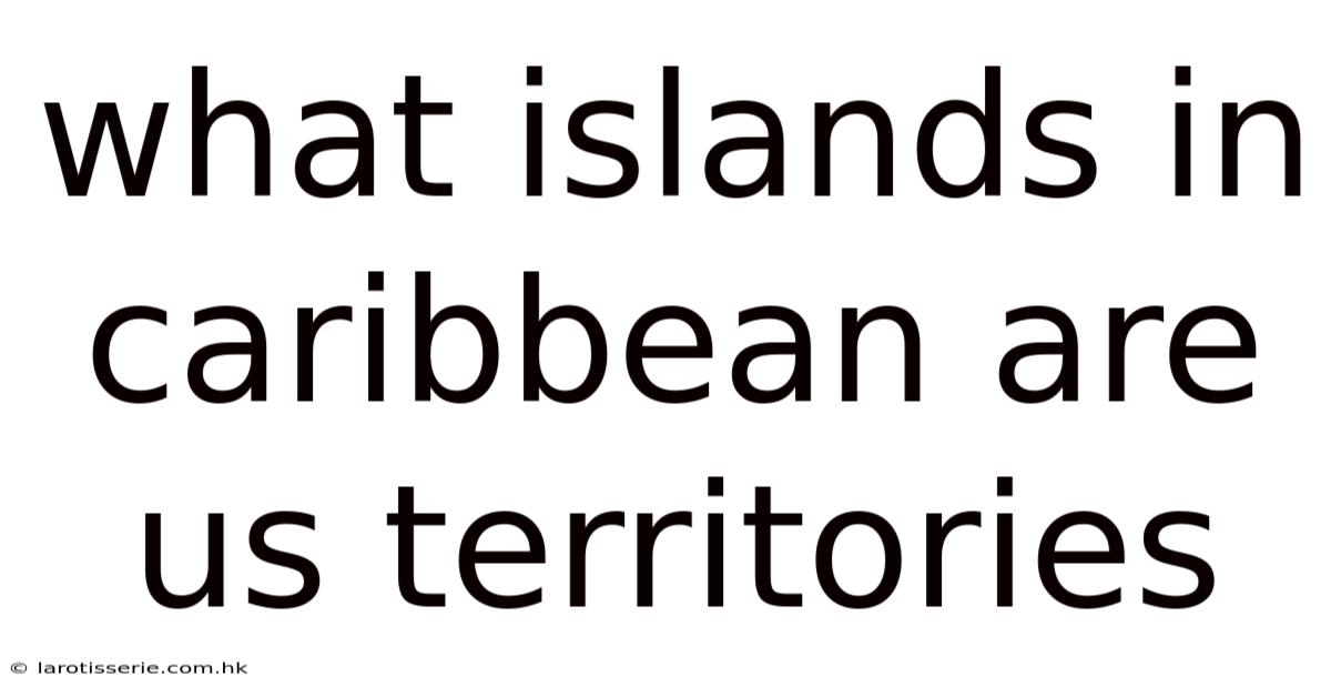What Islands In Caribbean Are Us Territories