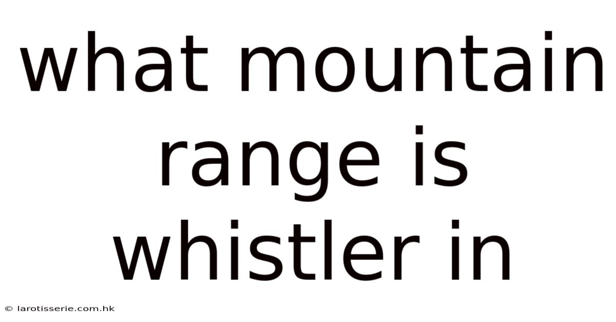 What Mountain Range Is Whistler In