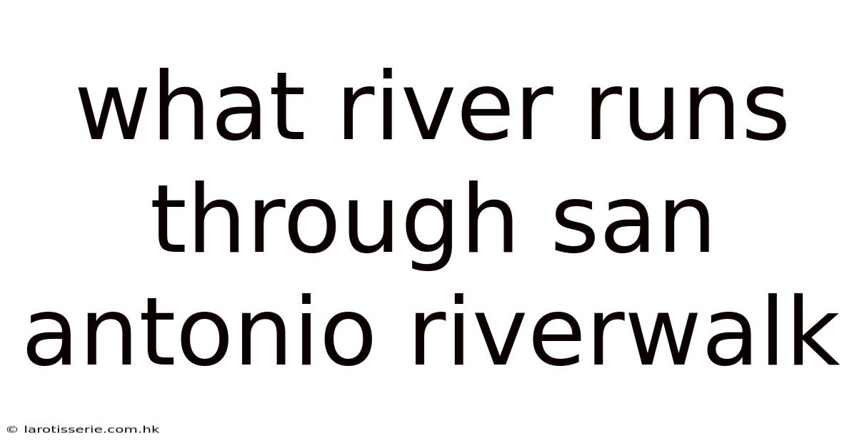 What River Runs Through San Antonio Riverwalk