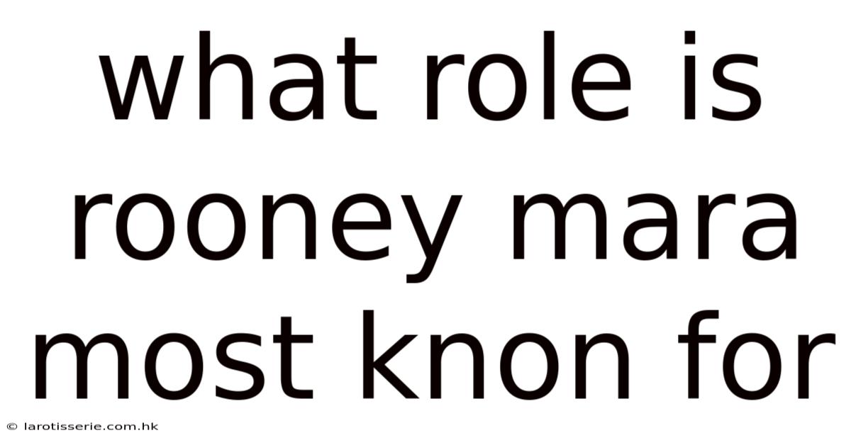 What Role Is Rooney Mara Most Knon For