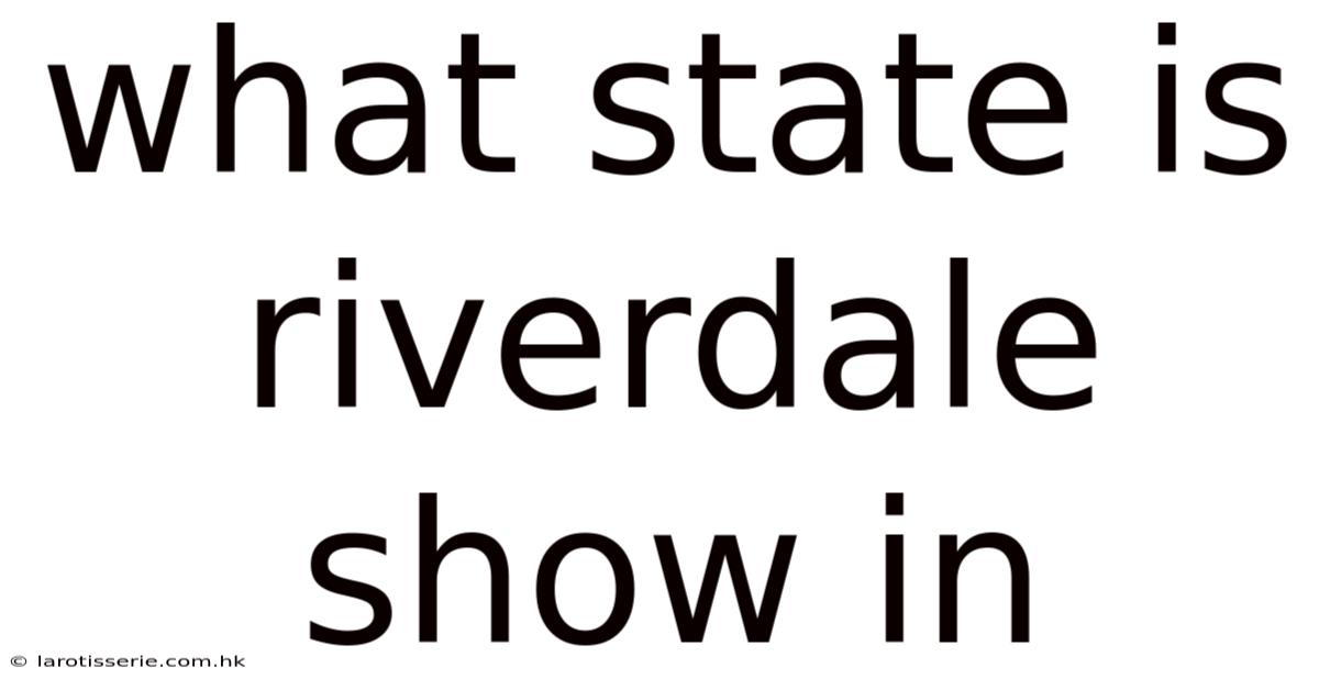 What State Is Riverdale Show In