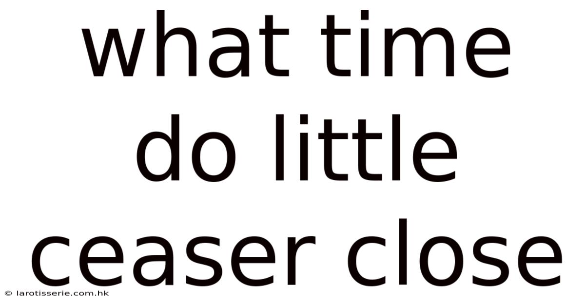 What Time Do Little Ceaser Close