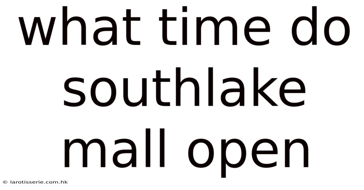 What Time Do Southlake Mall Open