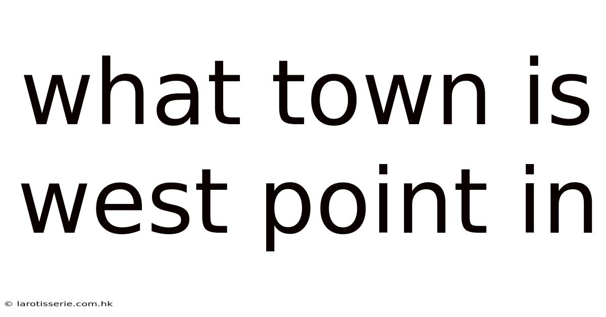 What Town Is West Point In