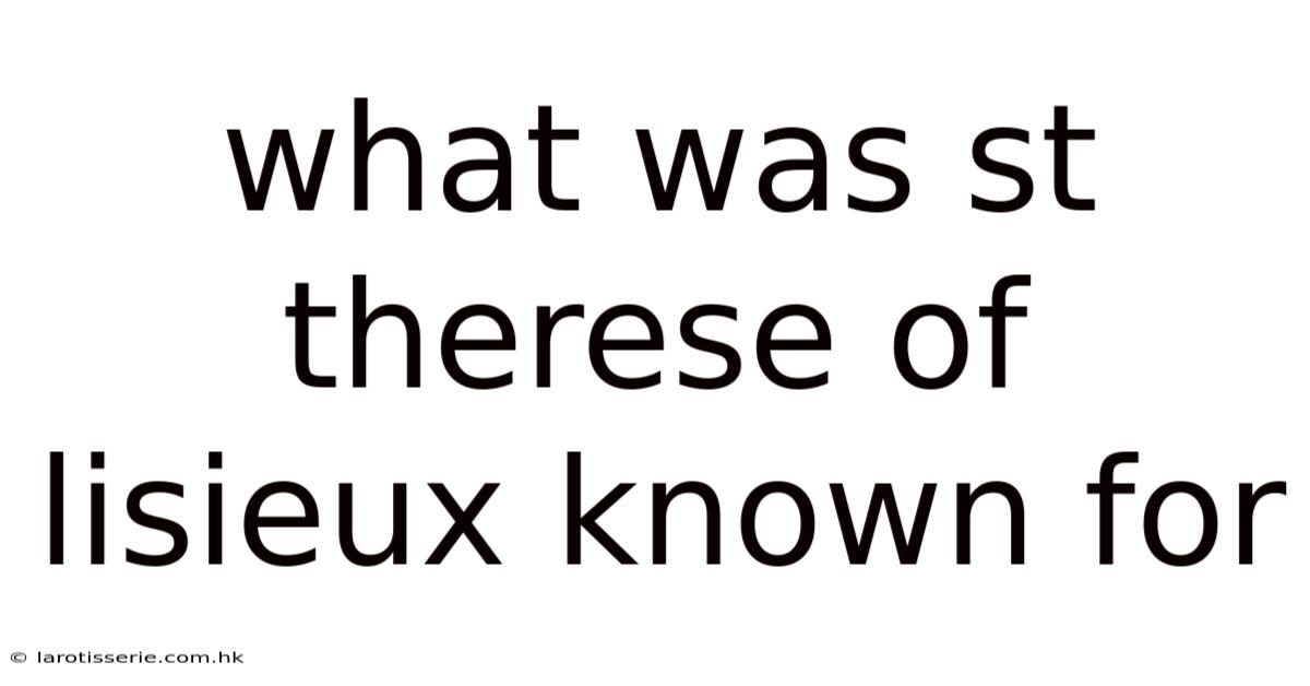 What Was St Therese Of Lisieux Known For