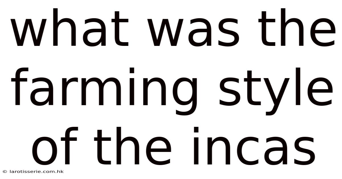 What Was The Farming Style Of The Incas