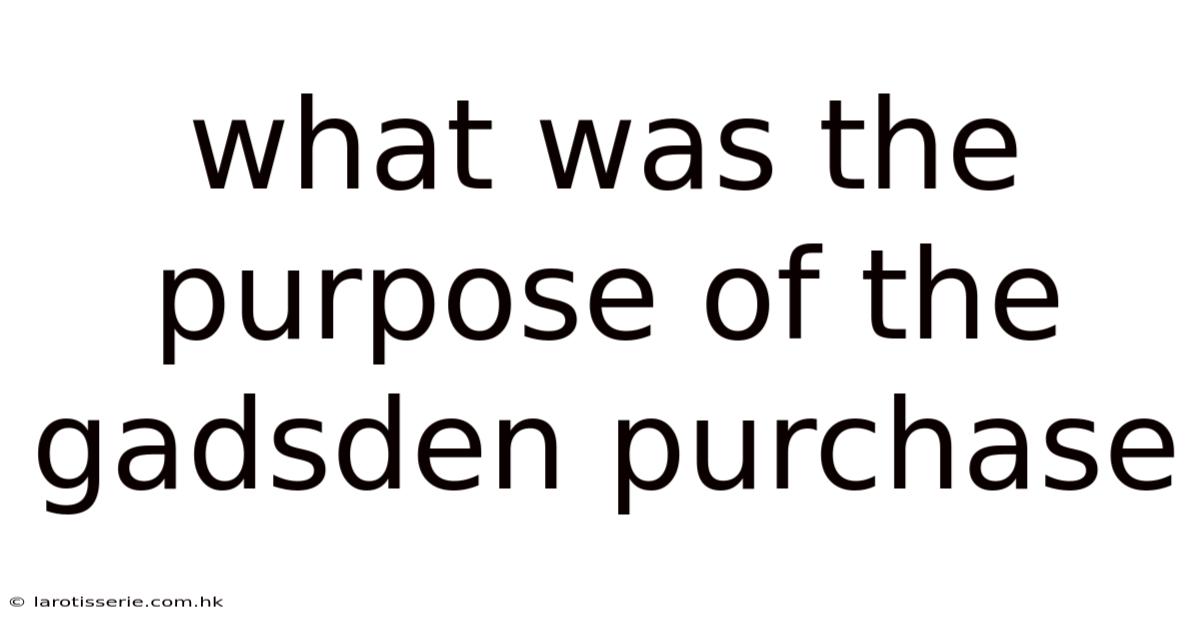 What Was The Purpose Of The Gadsden Purchase