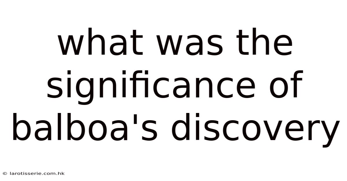 What Was The Significance Of Balboa's Discovery