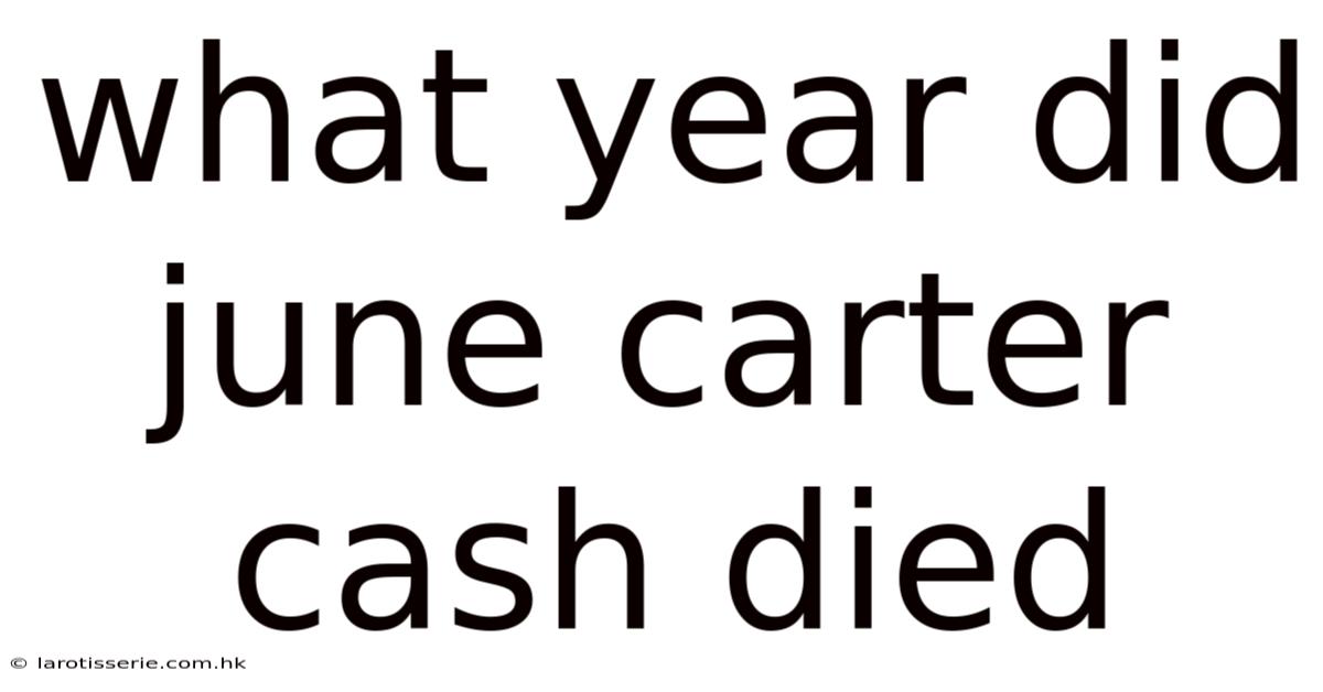 What Year Did June Carter Cash Died