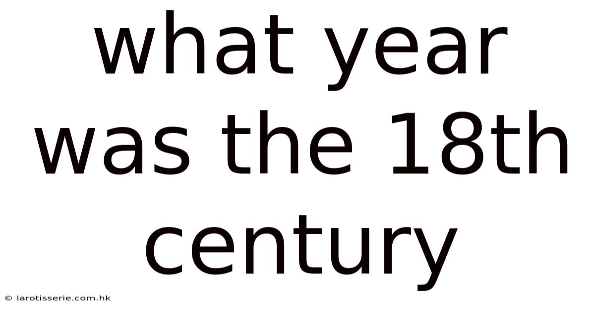 What Year Was The 18th Century