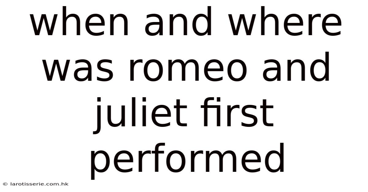 When And Where Was Romeo And Juliet First Performed
