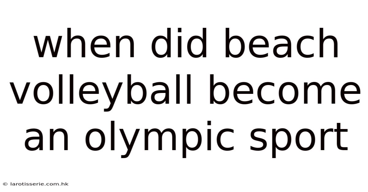 When Did Beach Volleyball Become An Olympic Sport