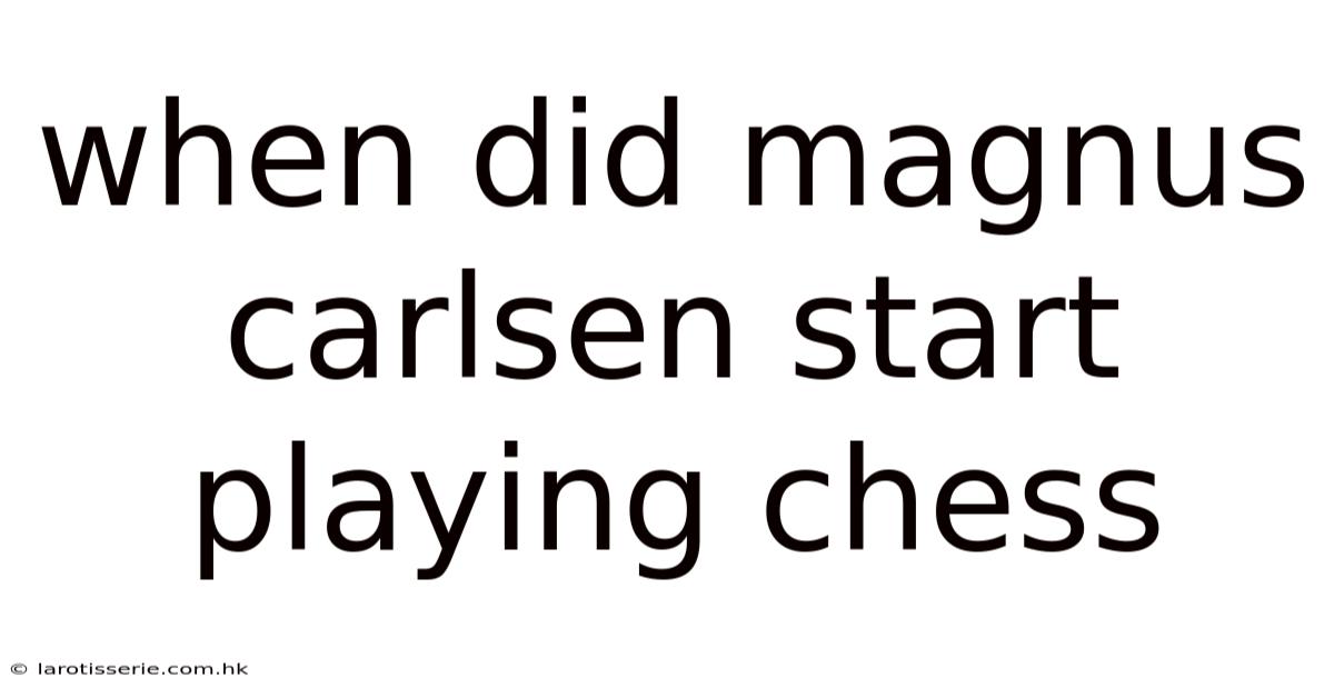 When Did Magnus Carlsen Start Playing Chess