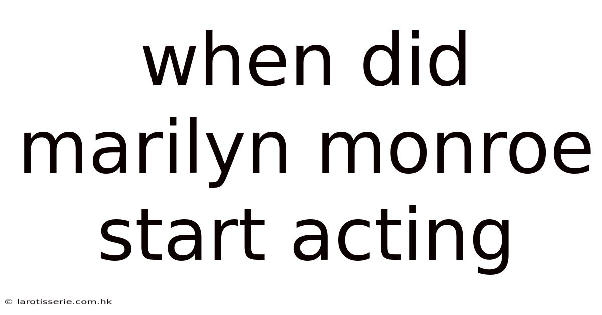 When Did Marilyn Monroe Start Acting
