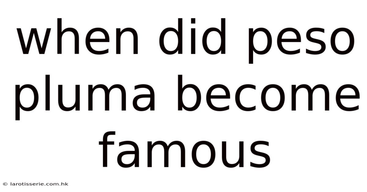 When Did Peso Pluma Become Famous