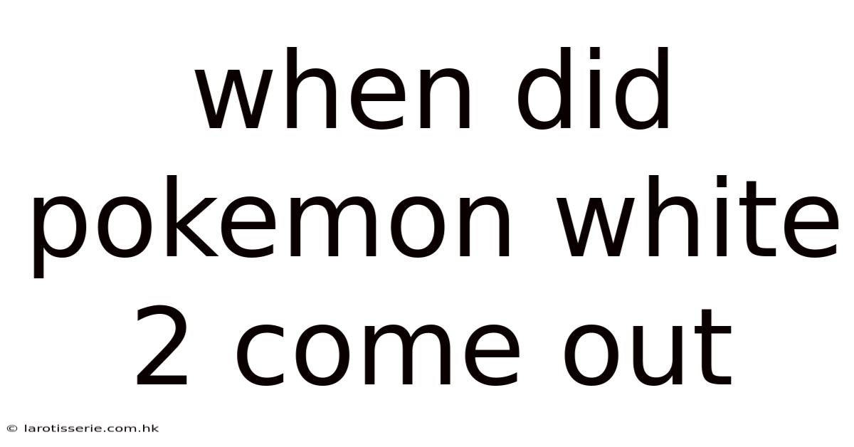 When Did Pokemon White 2 Come Out