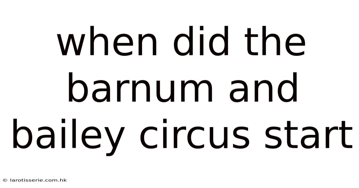 When Did The Barnum And Bailey Circus Start