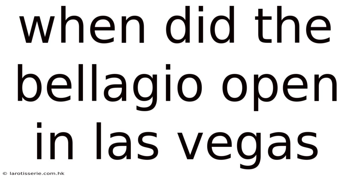 When Did The Bellagio Open In Las Vegas