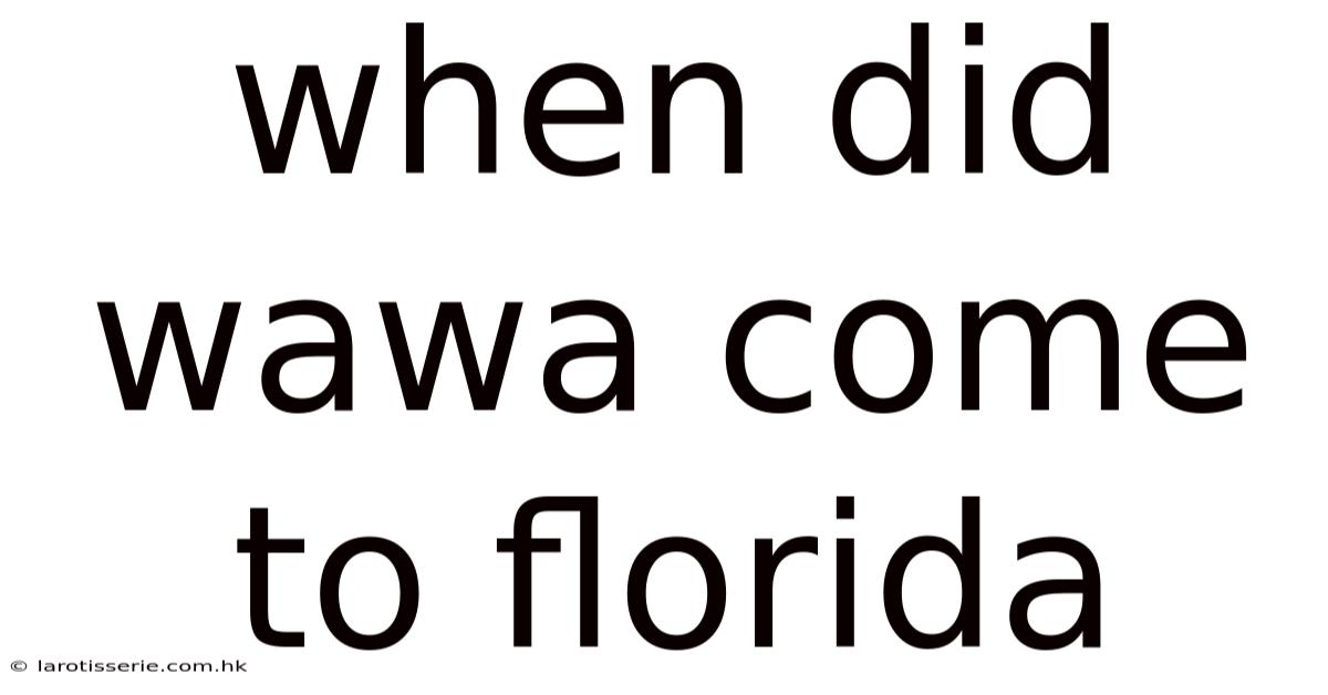 When Did Wawa Come To Florida