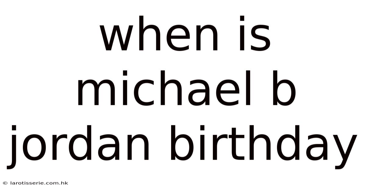 When Is Michael B Jordan Birthday