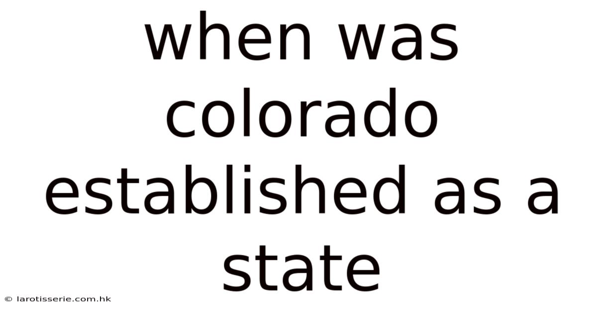 When Was Colorado Established As A State