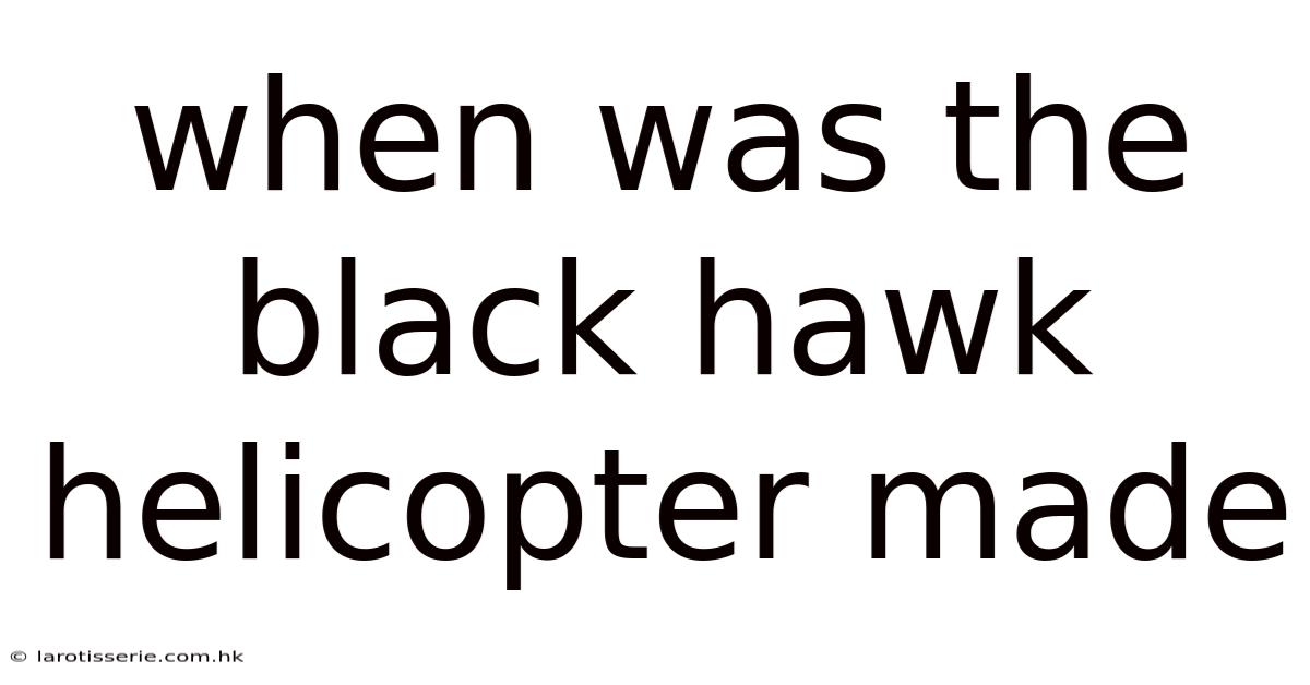 When Was The Black Hawk Helicopter Made