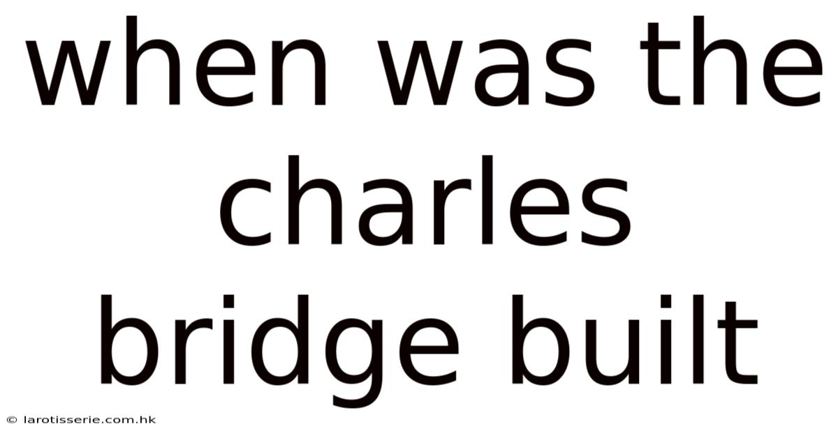 When Was The Charles Bridge Built