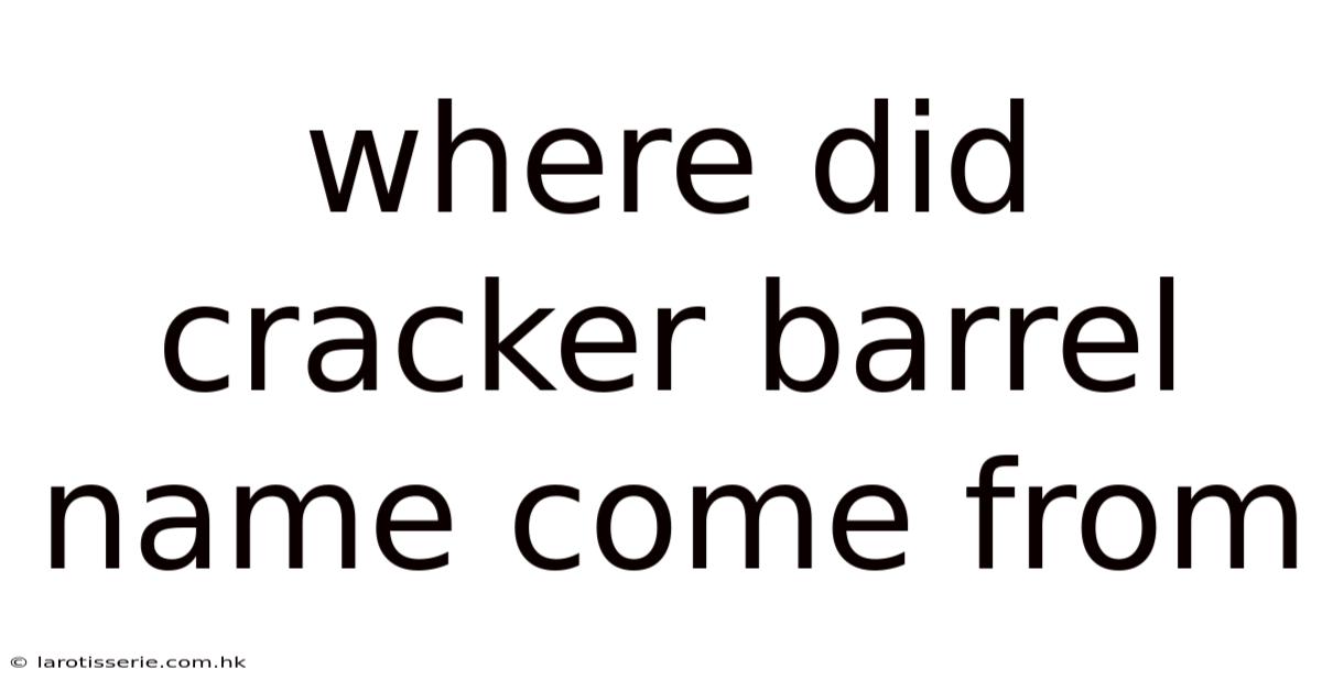 Where Did Cracker Barrel Name Come From